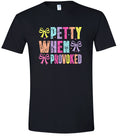 Petty When Provoked Adult Gildan Soft Shirt