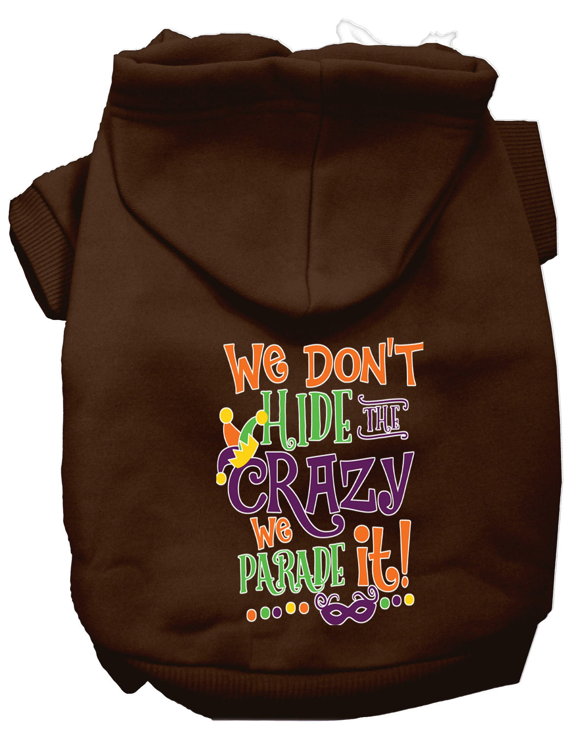 Pet Dog & Cat Hoodie, "We Don't Hide The Crazy, We Parade It!"