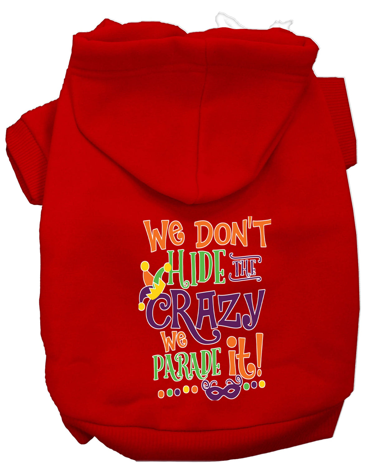 Pet Dog & Cat Hoodie, "We Don't Hide The Crazy, We Parade It!"